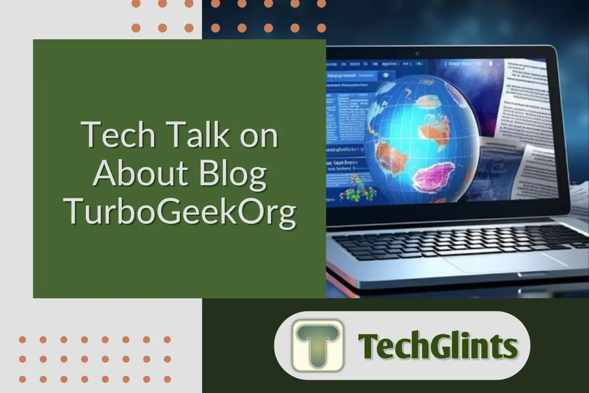 Tech Talk on About Blog TurboGeekOrg displayed on a green text box next to a laptop showing a digital globe on the screen, with TechGlints logo at the bottom.