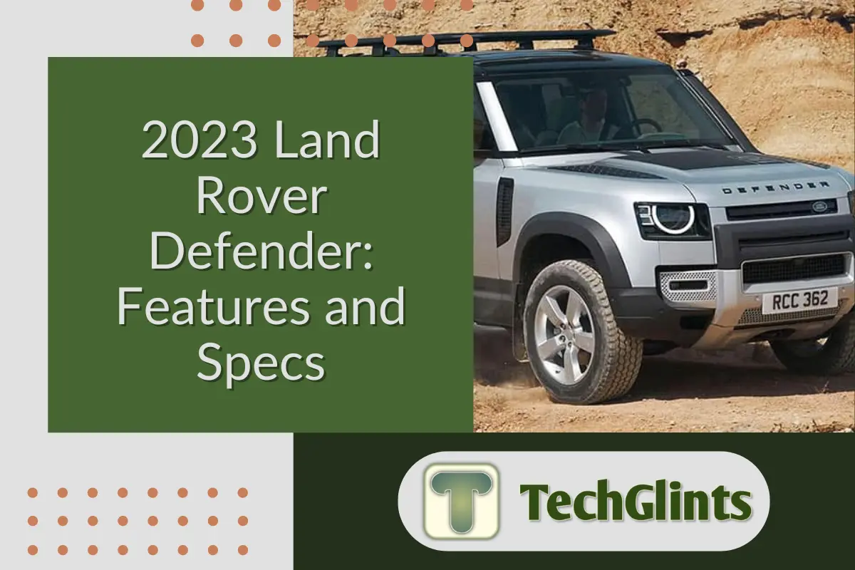 2023 Land Rover Defender parked on a rugged off-road terrain, showcasing its sturdy exterior design. The title '2023 Land Rover Defender: Features and Specs' is displayed on a green background, with the TechGlints logo at the bottom.