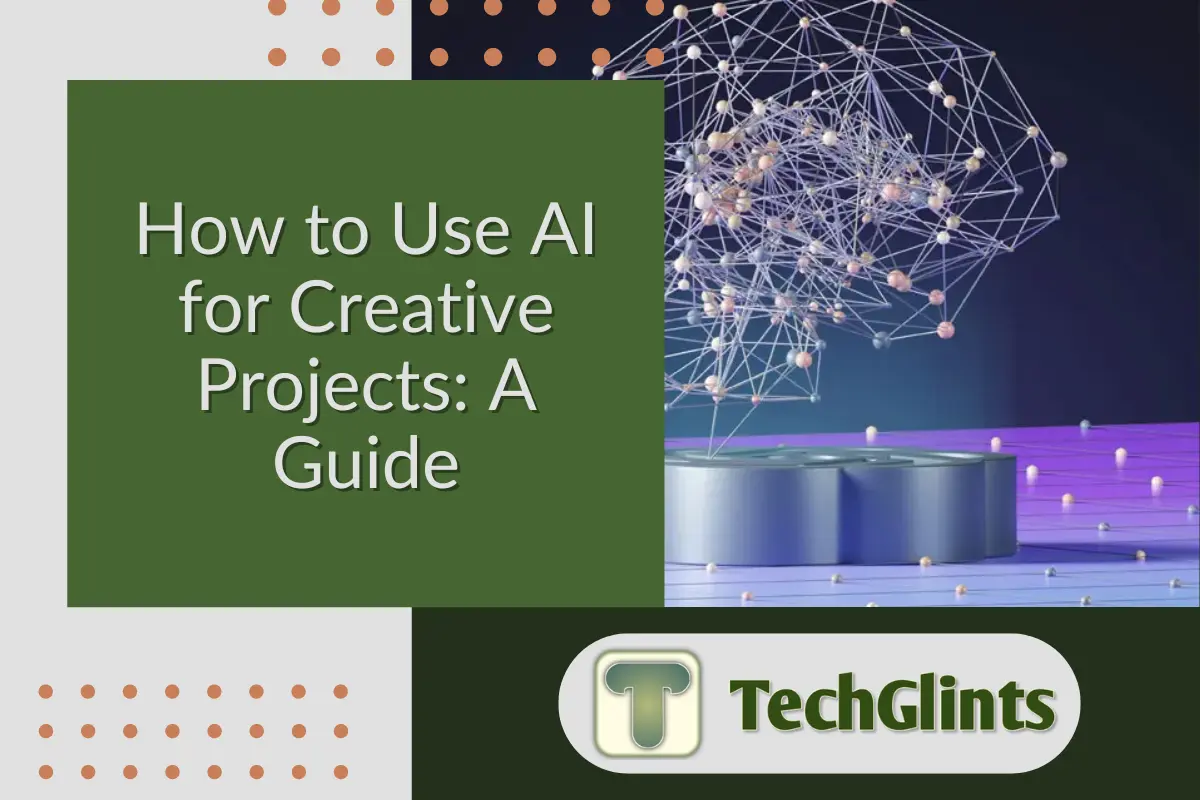 Cover image titled 'How to Use AI for Creative Projects: A Guide' featuring a stylized digital network with nodes and connections, representing AI technology, and the TechGlints logo.