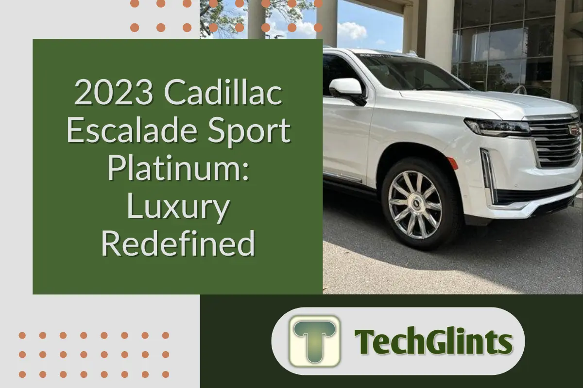 White 2023 Cadillac Escalade Sport Platinum parked outside a modern building, with a text overlay highlighting 'Luxury Redefined,' and the TechGlints logo displayed.