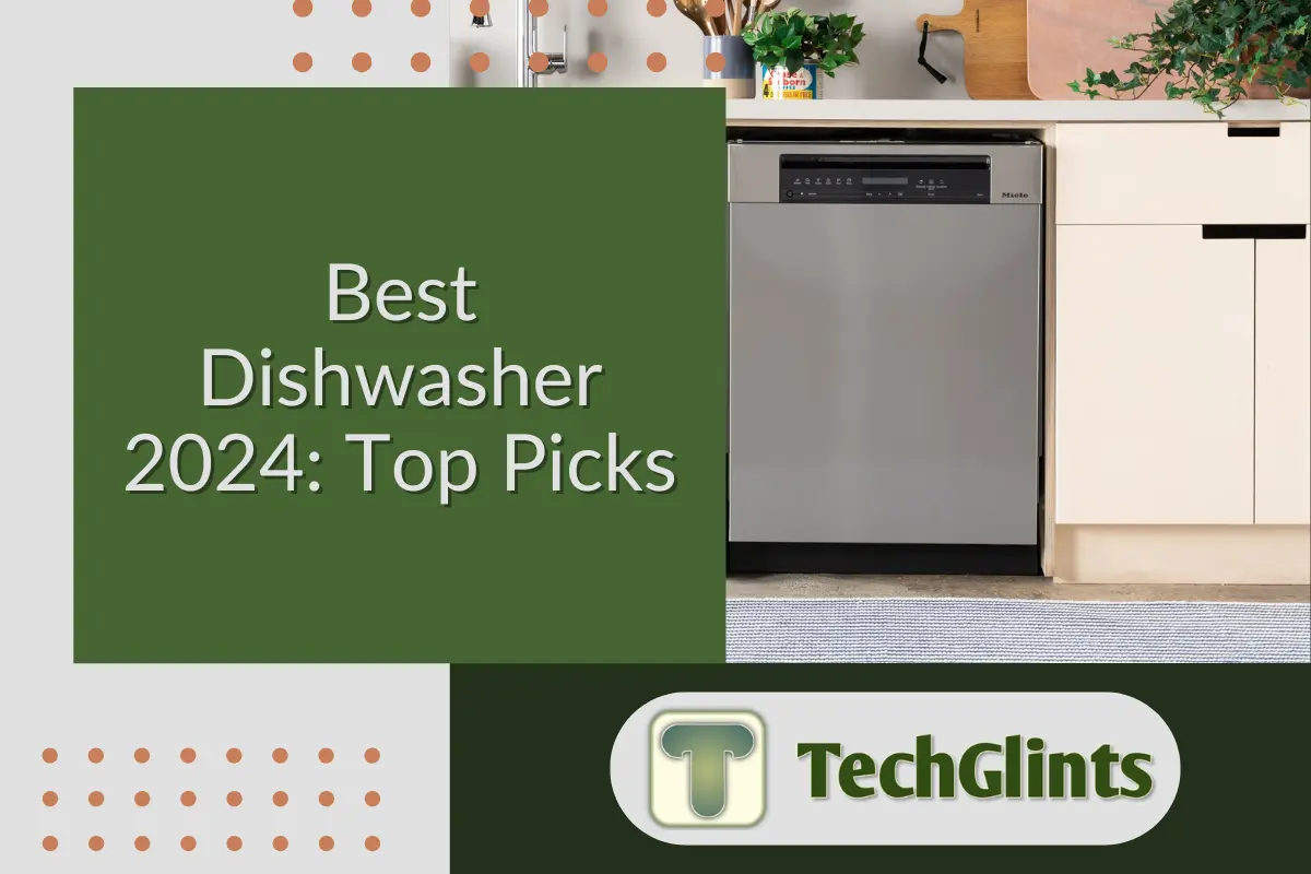 Modern kitchen setup featuring a sleek stainless steel dishwasher with the text 'Best Dishwasher 2024: Top Picks' displayed in a green rectangular overlay. The logo 'TechGlints' is prominently placed below.